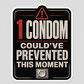 One Condom Could've Prevented This Moment vinyl sticker