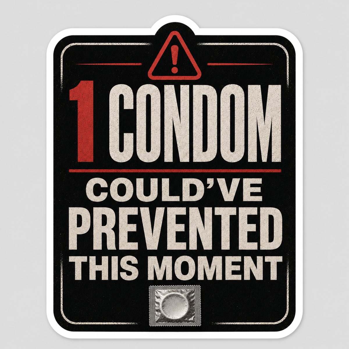One Condom Could've Prevented This Moment vinyl sticker