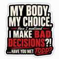 My Body My Choice Todd vinyl sticker