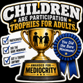 Children Are Participation Trophies for Adults vinyl sticker