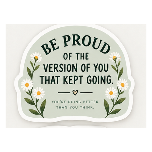 Be Proud of the Version That Kept Going Vinyl Sticker — Humanity Under Review